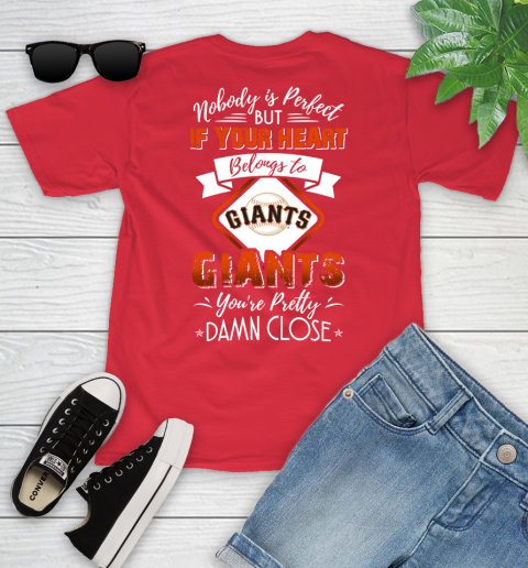 MLB Baseball San Francisco Giants Nobody Is Perfect But If Your Heart Belongs To Giants You're Pretty Damn Close Shirt Youth T-Shirt 11