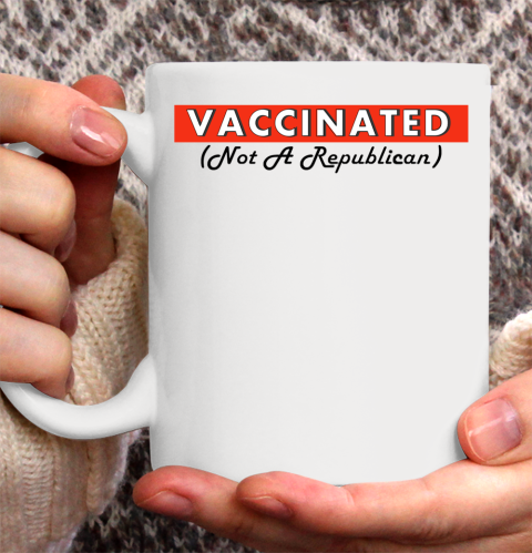 Vaccinated Not A Republican Ceramic Mug 11oz