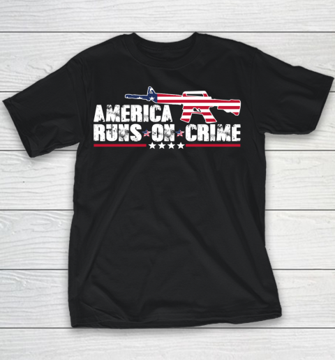 America Runs On Crime Shirt Gun Violence Youth T-Shirt