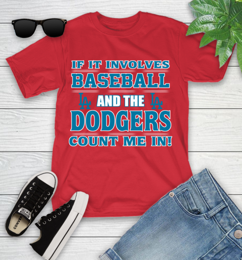 MLB If It Involves Baseball And The Los Angeles Dodgers Count Me In Sports Youth T-Shirt 10