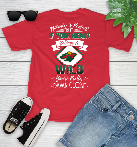 NHL Hockey Minnesota Wild Nobody Is Perfect But If Your Heart Belongs To Wild You're Pretty Damn Close Shirt Youth T-Shirt 11