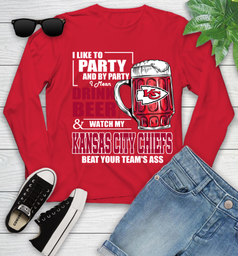 NFL I Like To Party And By Party I Mean Drink Beer and Watch My Kansas City Chiefs Beat Your Team's Ass Football Youth Long Sleeve 11