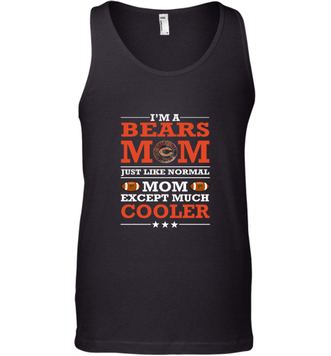 I'm A Bears Mom Just Like Normal Mom Except Cooler NFL Tank Top
