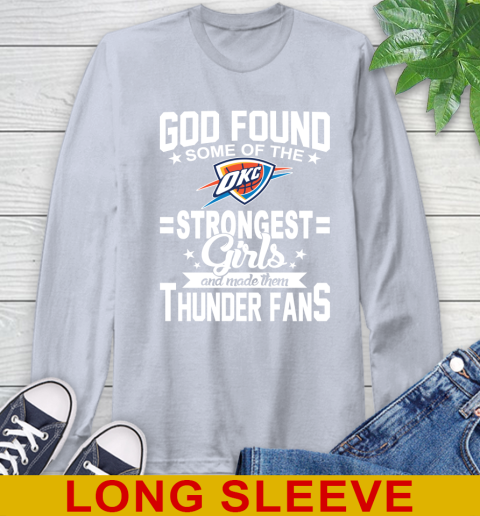 Oklahoma City Thunder NBA Basketball God Found Some Of The Strongest Girls Adoring Fans Long Sleeve T-Shirt 6