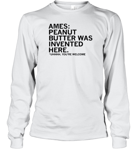 Raygunsite Merch Ames Peanut Butter Was Invented Here Long Sleeve T