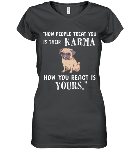Pug Treat You Is Their Karma Women's V-Neck T-Shirt