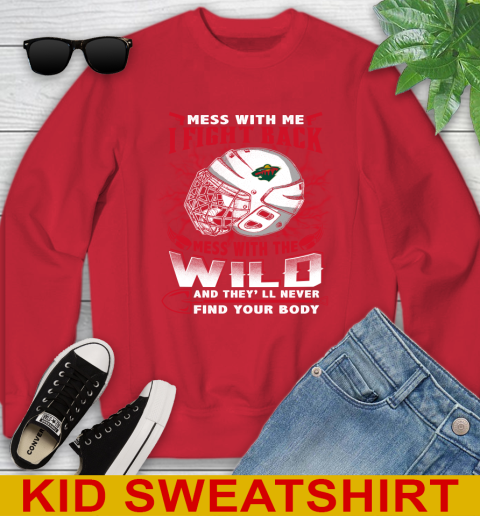 NHL Hockey Minnesota Wild Mess With Me I Fight Back Mess With My Team And They'll Never Find Your Body Shirt Youth Sweatshirt 7