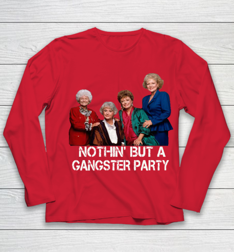 Golden Girls Shirt Bff Tee Best Friends  Nothin' But A Gangter Party Youth Long Sleeve 8