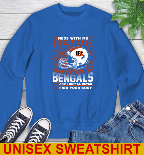 NFL Football Cincinnati Bengals Mess With Me I Fight Back Mess With My Team And They'll Never Find Your Body Shirt Sweatshirt 11