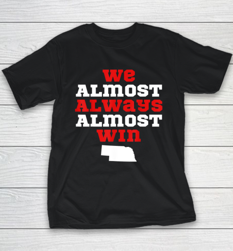 We Almost Always Almost Win Funny Nebraska Football Fans Youth T-Shirt