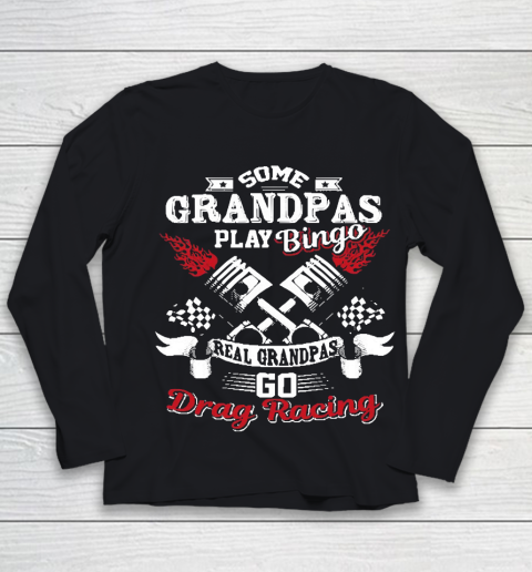 Grandpa Funny Gift Apparel  Some Grandpas Play Bingo Real Grandpas Drag Race Youth Long Sleeve
