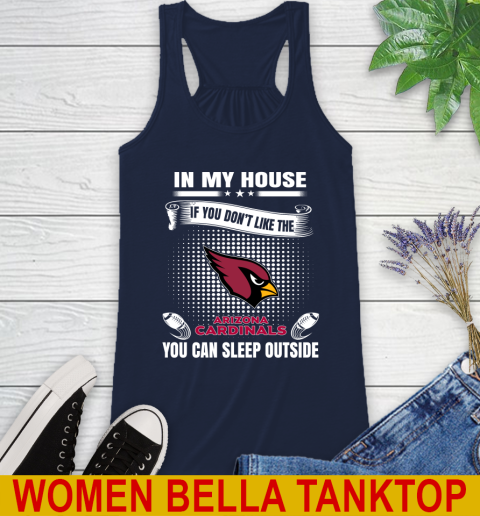 Arizona Cardinals NFL Football In My House If You Don't Like The Cardinals You Can Sleep Outside Shirt Racerback Tank 9