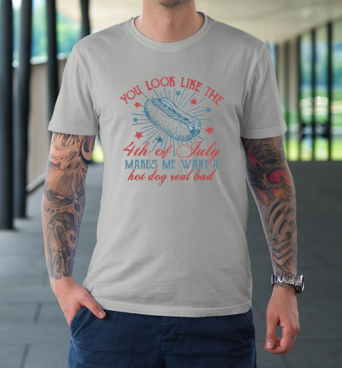 You Look Like The 4th Of July Makes Me Want A Hot Dog T-Shirt 8