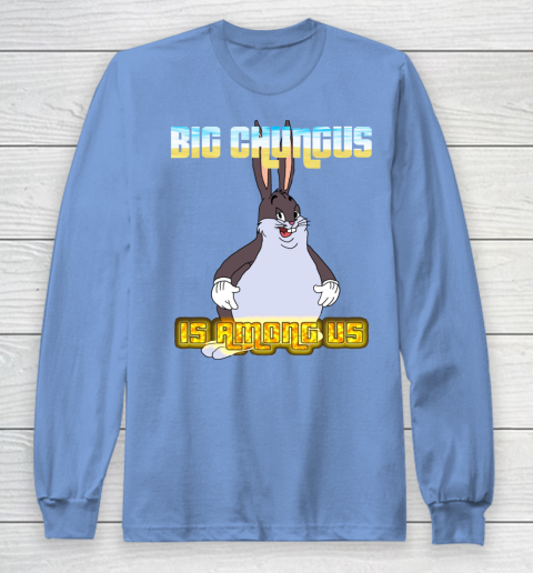 Big Chungus Is Among us shirt Long Sleeve T-Shirt 8