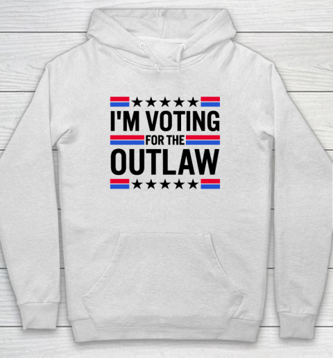 I'm Voting for The Outlaw Hoodie