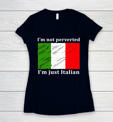 I'm Not Perverted I'm Just Italian Women's V-Neck T-Shirt 2