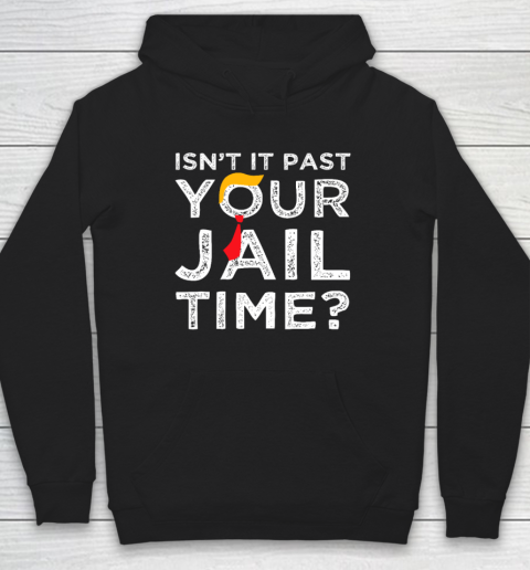 Isn't It Past Your Jail Time Funny Saying Hoodie