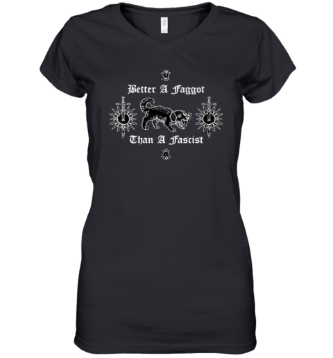 Better A Faggot Than A Fascist Women's V-Neck T-Shirt