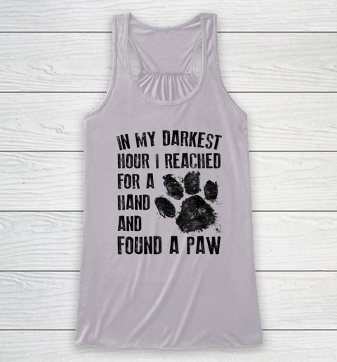 In My Darkest Hour I Reached For A Hand Found A Paw Dog Lover Racerback Tank - Image 3