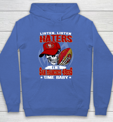 Listen Haters It is 49ERS Time Baby NFL Hoodie 6