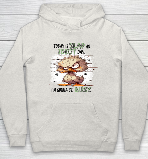 Today Is Slap An Idiot Day I'm Gonna Be Busy Hoodie 8