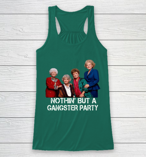 Golden Girls Shirt Bff Tee Best Friends  Nothin' But A Gangter Party Racerback Tank 5