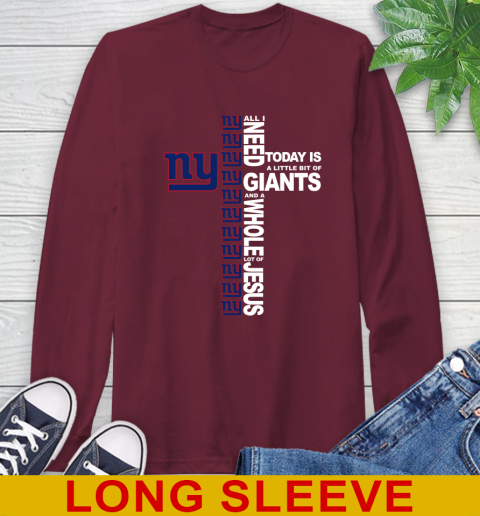 NFL All I Need Today Is A Little Bit Of New York Giants Cross Shirt Long Sleeve T-Shirt 7