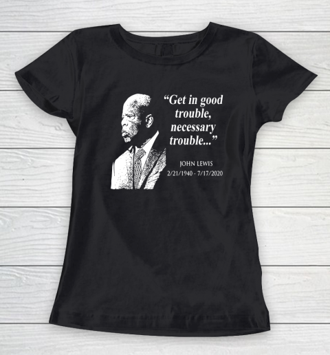 Good Trouble John Lewis 02/21/1940  07/17/2020 Women's T-Shirt