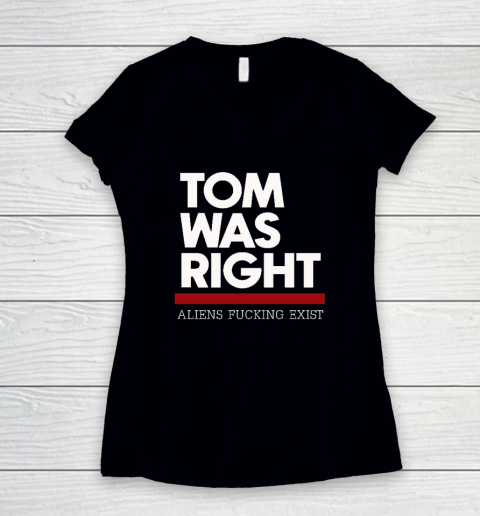 Tom Was Right Aliens Fucking Exist Women's V-Neck T-Shirt