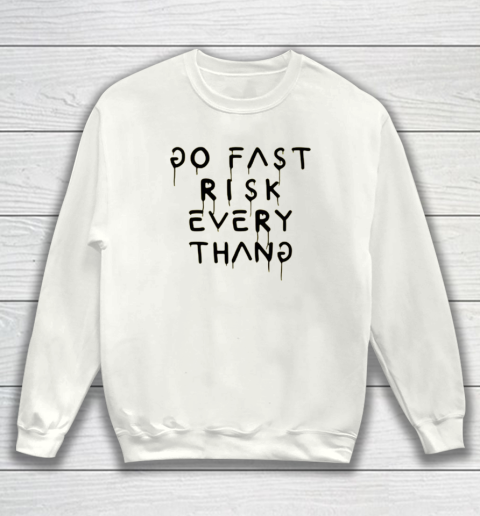 Go Fast Risk Everything Sweatshirt