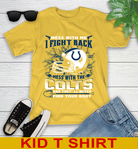 NFL Football Indianapolis Colts Mess With Me I Fight Back Mess With My Team And They'll Never Find Your Body Shirt Youth T-Shirt 9