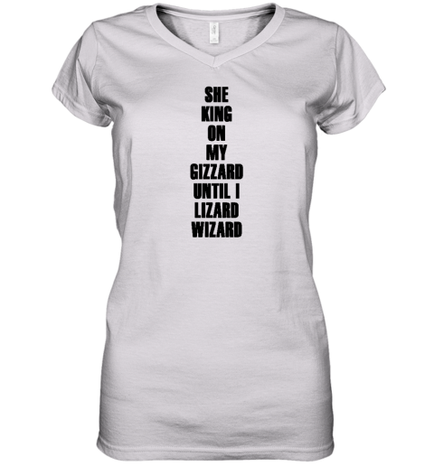 She King On My Gizzard Until I Lizard Wizard Women's V-Neck T-Shirt