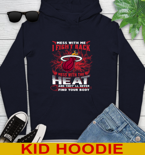 NBA Basketball Miami Heat Mess With Me I Fight Back Mess With My Team And They'll Never Find Your Body Shirt Youth Hoodie 3