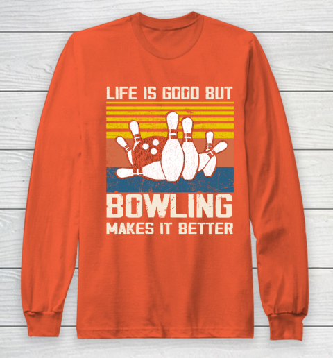 Life is good but Bowling makes it better Long Sleeve T-Shirt 3
