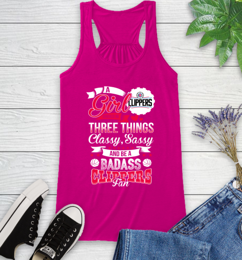LA Clippers NBA A Girl Should Be Three Things Classy Sassy And A Be Badass Fan Racerback Tank 7