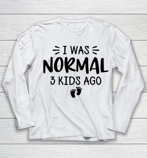 I Was Normal 3 Kids Ago Mom Birthday Gift Mother's Day Gift Youth Long Sleeve