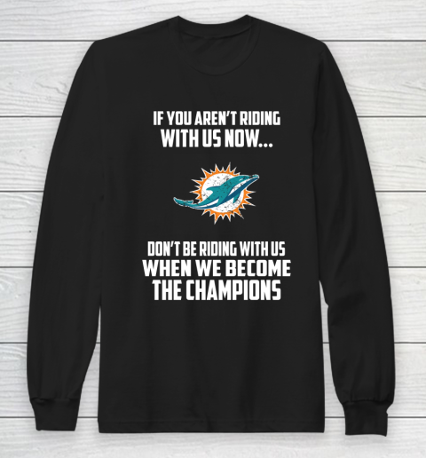NFL Miami Dolphins Football We Become The Champions Long Sleeve T-Shirt