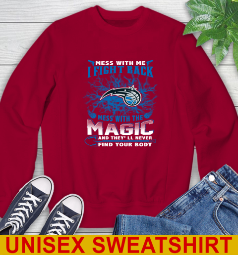 NBA Basketball Orlando Magic Mess With Me I Fight Back Mess With My Team And They'll Never Find Your Body Shirt Sweatshirt 9