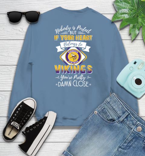 NFL Football Minnesota Vikings Nobody Is Perfect But If Your Heart Belongs To Vikings You're Pretty Damn Close Shirt Sweatshirt 9