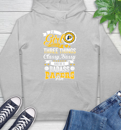 Indiana Pacers NBA A Girl Should Be Three Things Classy Sassy And A Be Badass Fan Hoodie 6