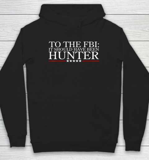 To The FBI It Should Have Been Hunter Hoodie