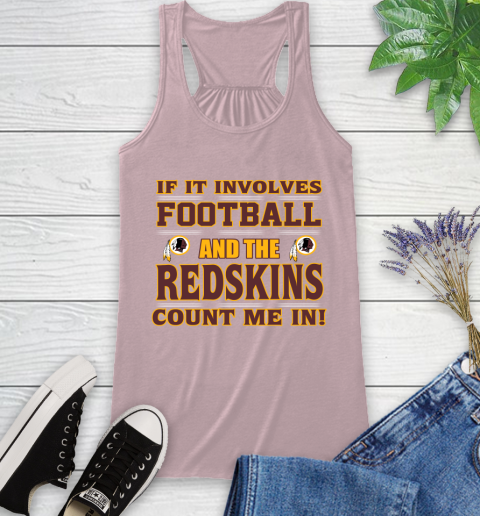 NFL If It Involves Football And The Washington Redskins Count Me In Sports Racerback Tank 11