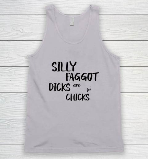 Silly Faggot Dicks Are For Chicks Shirt LGBT Pride Month Tank Top 2