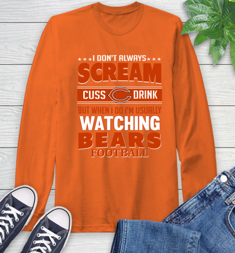 Chicago Bears NFL Football I Scream Cuss Drink When I'm Watching My Team Long Sleeve T-Shirt 4