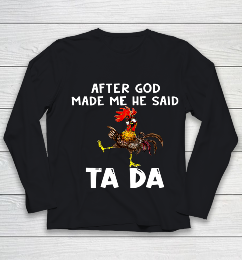 Funny Cute Chicken After God Made Me He Said Tada Youth Long Sleeve