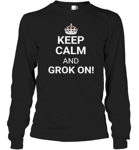 Keep Calm And Grok On Long Sleeve T-Shirt