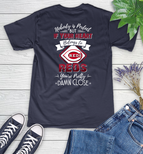 MLB Baseball Cincinnati Reds Nobody Is Perfect But If Your Heart Belongs To Reds You're Pretty Damn Close Shirt Women's V-Neck T-Shirt 10
