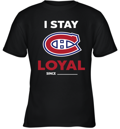 Montreal Canadiens I Stay Loyal Since Personalized Youth T-Shirt