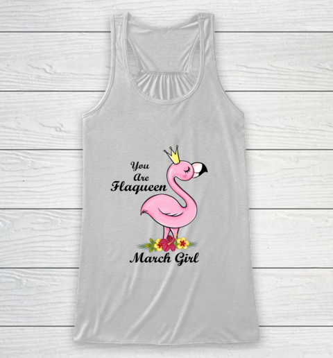 YOU ARE FLAQUEEN March GIRL BIRTHDAY GIFTS FOR GIRLS Racerback Tank