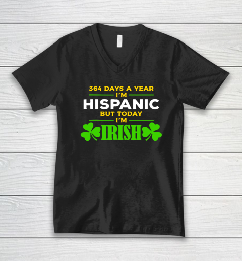 Funny 364 Days A Year I'm Hispanic But Today I'm Irish V-Neck T-Shirt